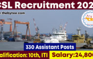 CSL Recruitment 2022 – Apply Online for 330 Assistant Posts