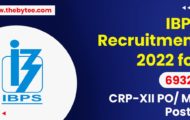 IBPS Recruitment 2022 – Apply Online For 6932 CRP-XII PO/ MTs Posts